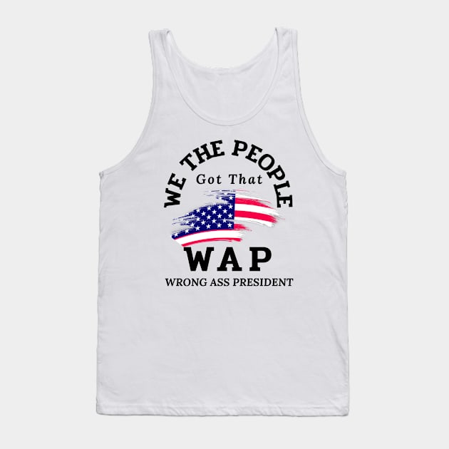 We the people got that WAP wrong ass president Tank Top by Lekrock Shop